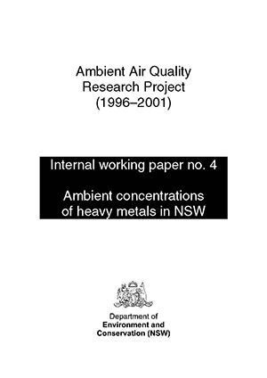 Ambient Air Quality Research Project (1996–2001) Internal working paper no. 4 Ambient concentrations of heavy metals in NSW - cover