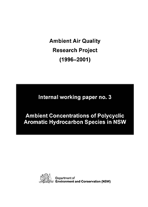 Ambient Air Quality Research Project (1996–2001) Internal working paper no. 3 Ambient concentrations ofpolycyclic aromatic hydrocarbon species in NSW - cover